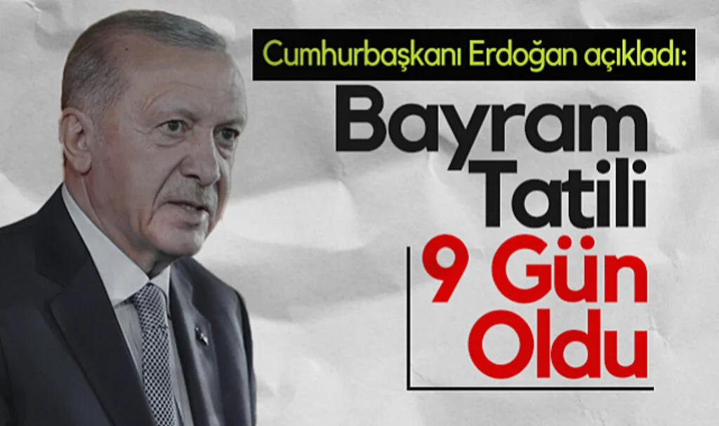 Cumhurbaşkanı Erdoğan Açıkladı: Bayram Tatili 9 Gün Oldu
