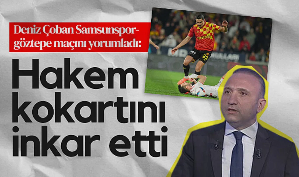 Deniz Çoban Samsunspor-Göztepe Maçını Yorumladı: Hakem Kokartını İnkar Etti