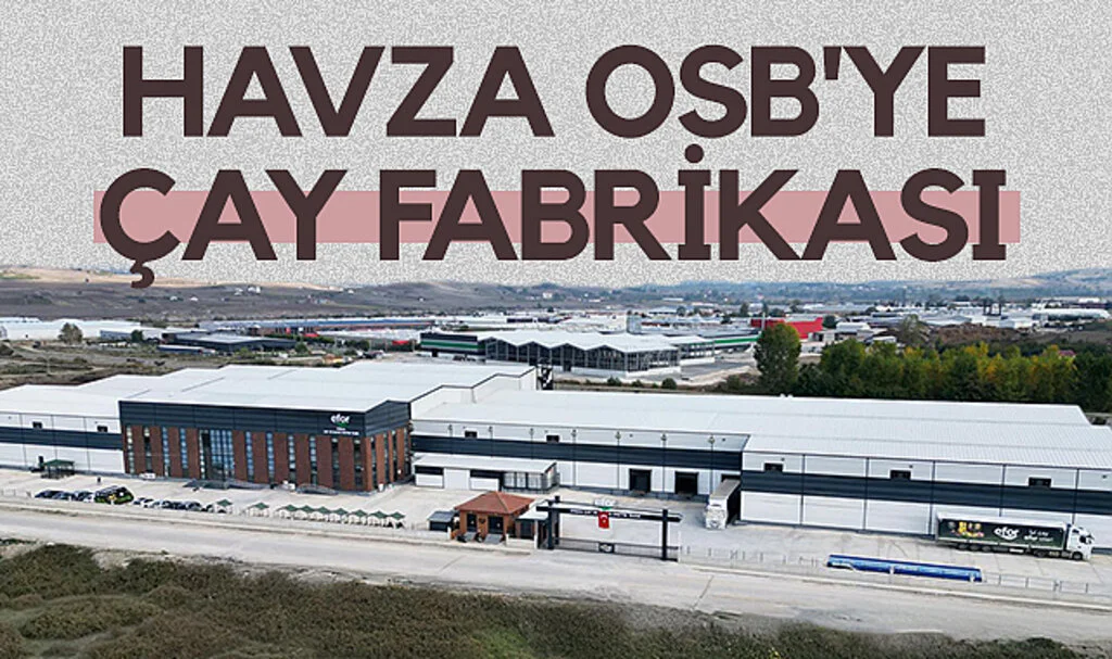 Efor Çay’dan Havza OSB’ye Dev Yatırım! 500 Kişiye İstihdam