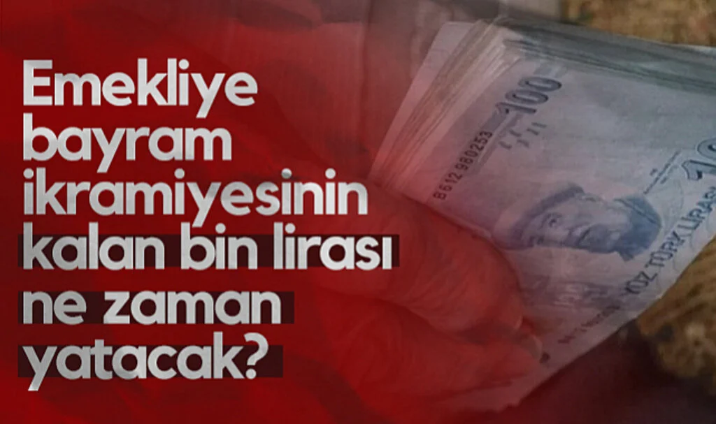 Emekliye Bayram İkramiyesinin Kalan 1.000 TL'si Ne Zaman Yatacak?
