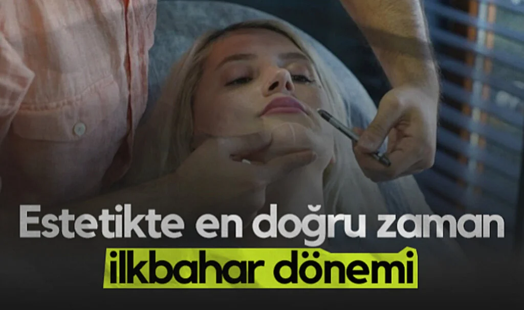 Estetik uzmanı açıkladı: Estetikte En Doğru Zaman İlkbahar Dönemi