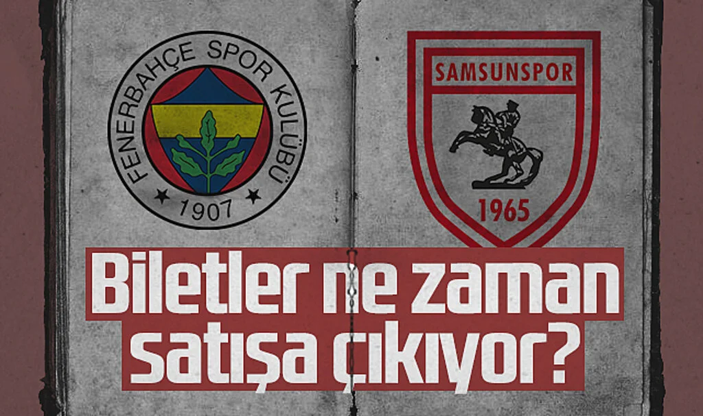 Fenerbahçe-Samsunspor Maçı Biletleri Ne Zaman Satışa Çıkıyor? 