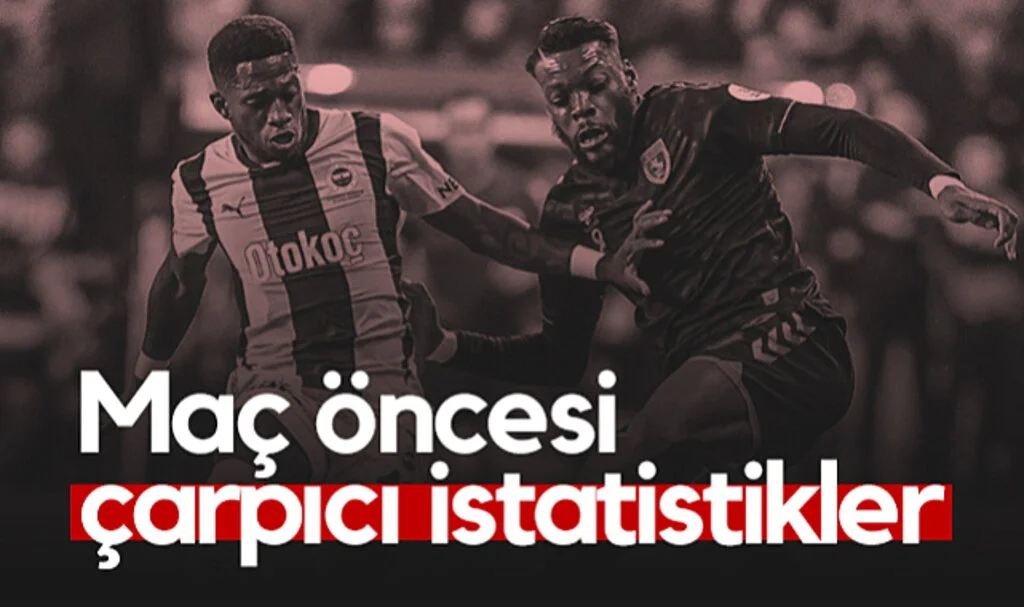 Fenerbahçe - Samsunspor Maçı Öncesi Çarpıcı İstatistikler
