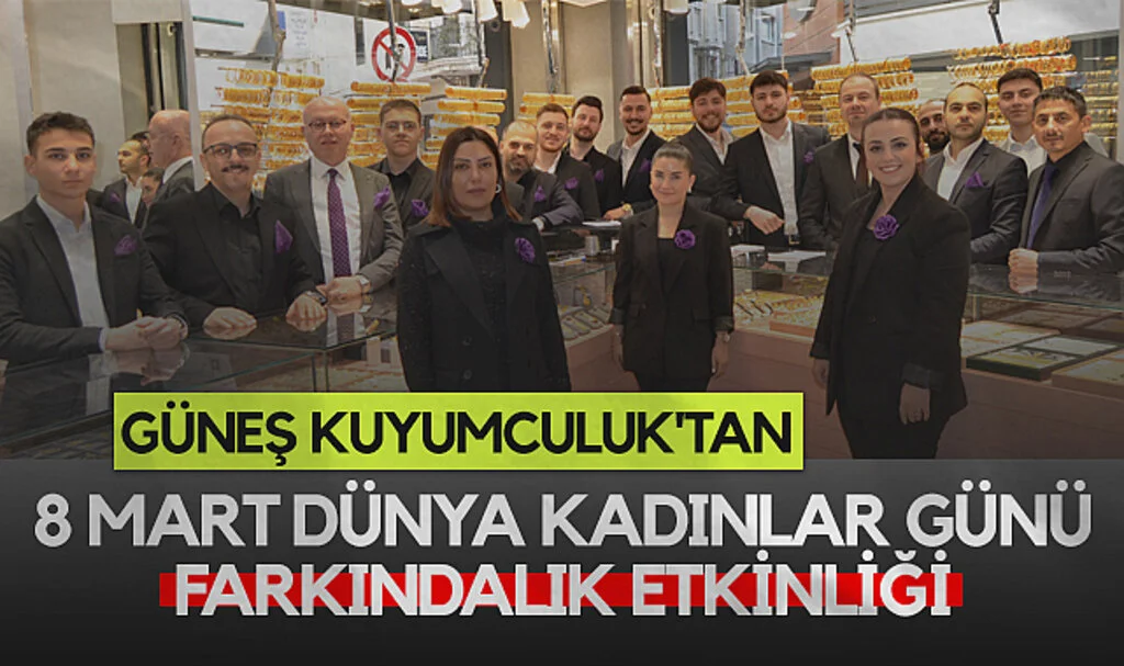 Güneş Kuyumculuk'tan 8 Mart Dünya Kadınlar Günü Farkındalık Etkinliği