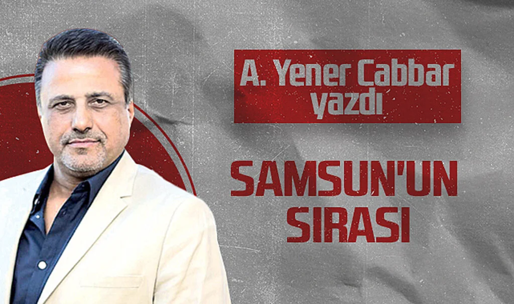 Hedef Halk Gazetesi Genel Yayın Yönetmeni A. Yener Cabbar: SAMSUN'UN SIRASI