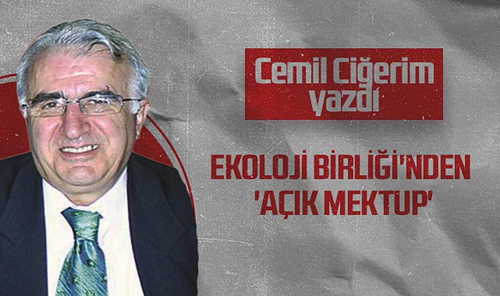 Hedef Halk Gazetesi Köşe Yazarı Cemil Ciğeri: EKOLOJİ BİRLİĞİ'NDEN 'AÇIK MEKTUP'