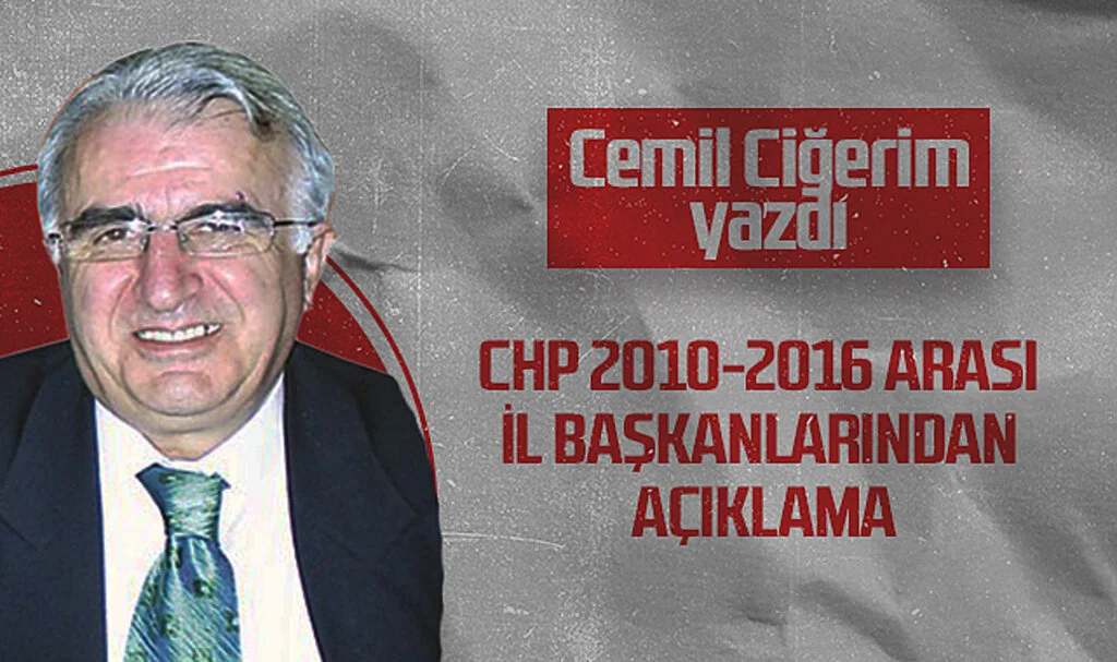 Hedef Halk Gazetesi Köşe Yazarı Cemil Ciğerim: CHP 2010-2016 ARASI İL BAŞKANLARINDAN AÇIKLAMA