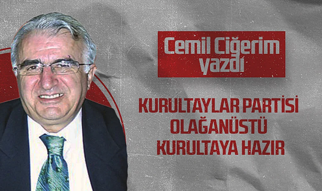 Hedef Halk Gazetesi Köşe Yazarı Cemil Ciğerim: KURULTAYLAR PARTİSİ OLAĞANÜSTÜ KURULTAYA HAZIR
