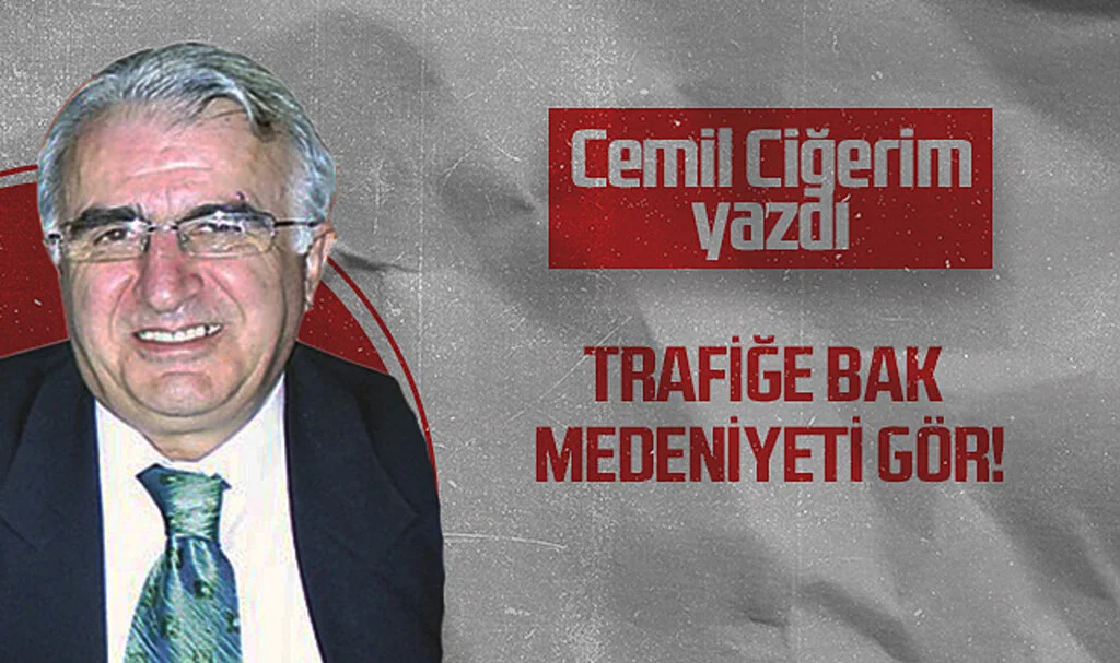 Hedef Halk Gazetesi Köşe Yazarı Cemil Ciğerim: TRAFİĞE BAK MEDENİYETİ GÖR!