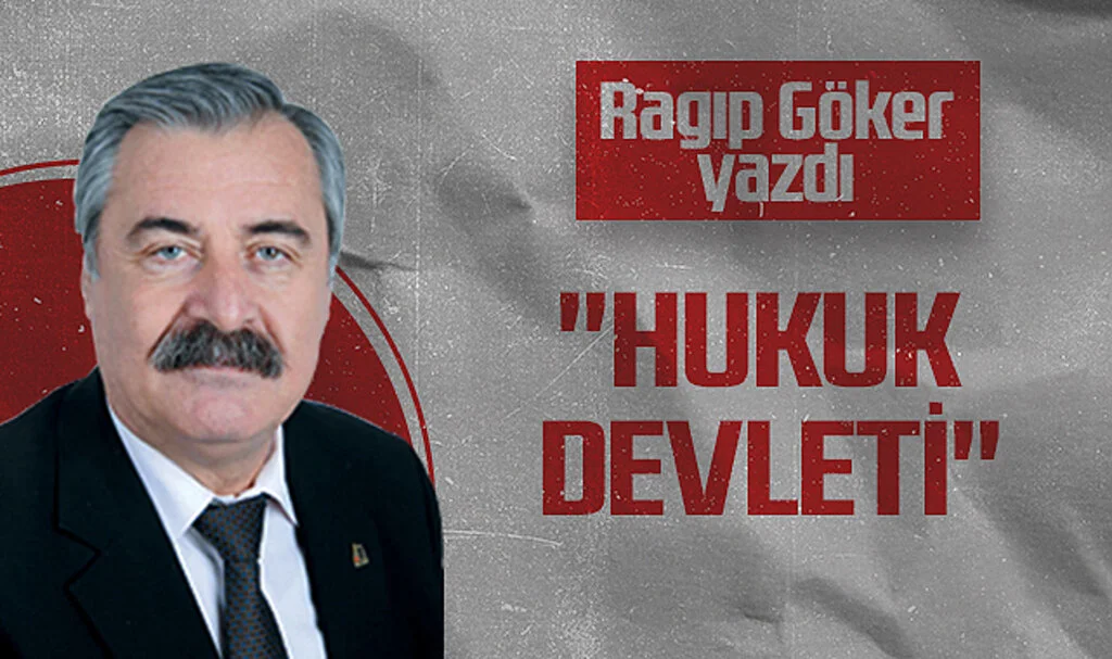 Hedef Halk Gazetesi Köşe Yazarı Ragıp Göker: ''HUKUK DEVLETİ''