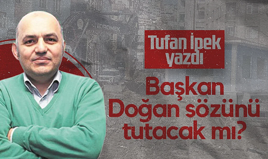 Hedef Halk Gazetesi Köşe Yazarı Tufan İpek: Başkan Doğan Sözünü Tutacak mı?