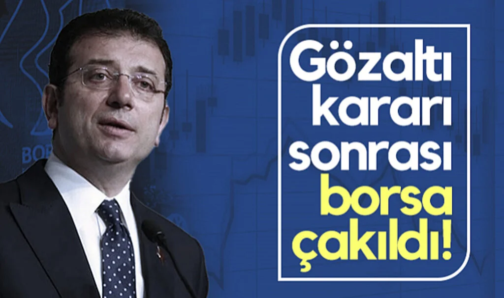İmamoğlu'nun Gözaltına Alınması Sonrası Borsa İstanbul’da Çakılma!