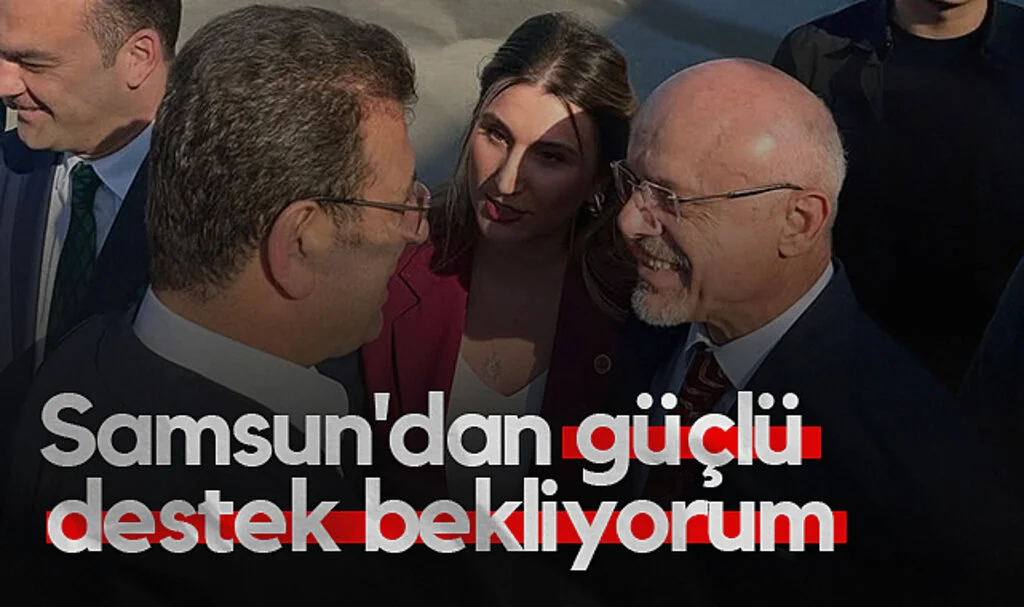 İstanbul Büyükşehir Belediye Başkanı Ekrem İmamoğlu: Samsun'dan güçlü destek bekliyorum
