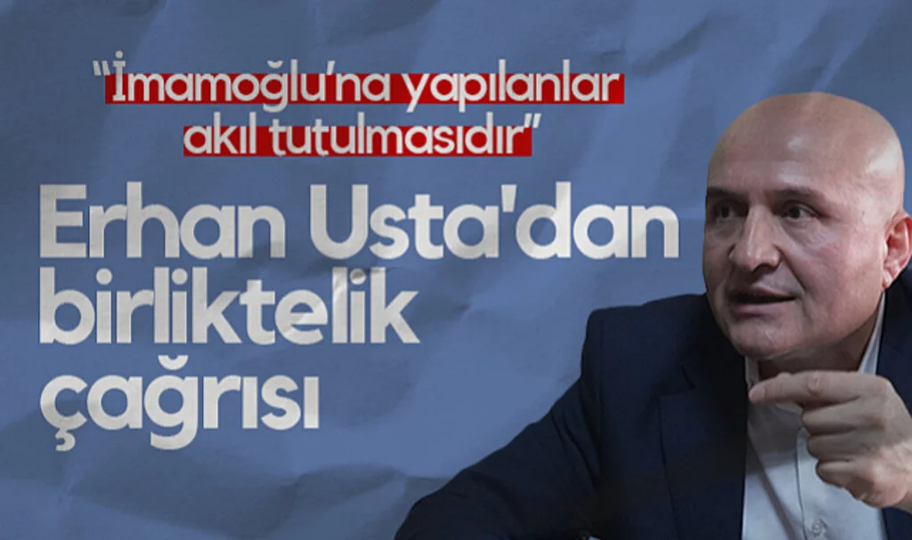 İYİ Parti Samsun Milletvekili Erhan Usta'dan birliktelik çağrısı: İmamoğlu’na Yapılanlar Akıl Tutulmasıdır