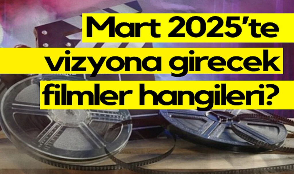 Mart 2025’te Vizyona Girecek Filmler Belli Oldu!