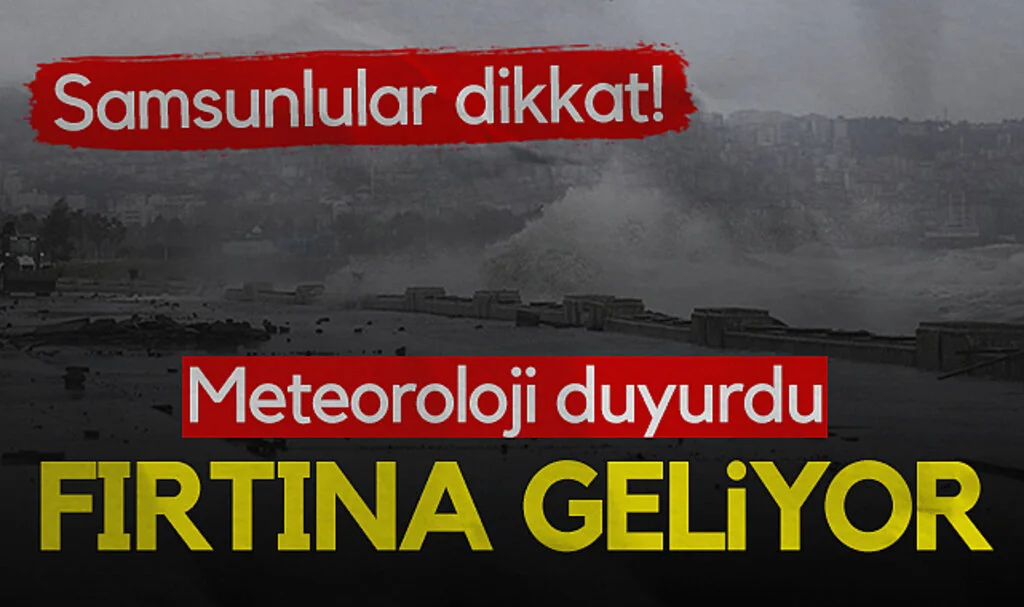 Meteoroloji'den Uyarı: Samsun'da kuvvetli fırtına bekleniyor