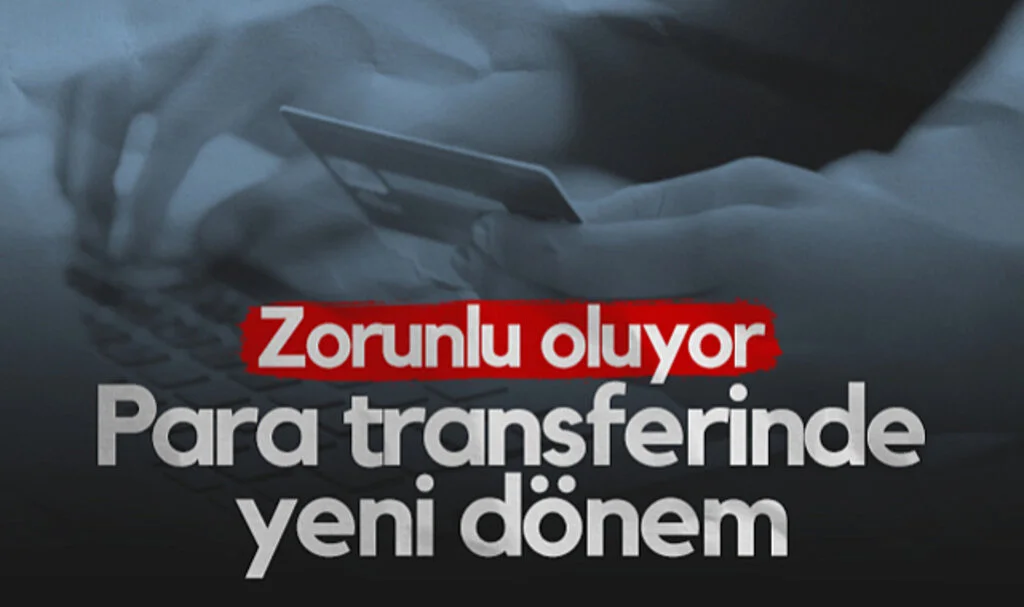 Para Transferinde Yeni Dönem! Zorunlu Oluyor...