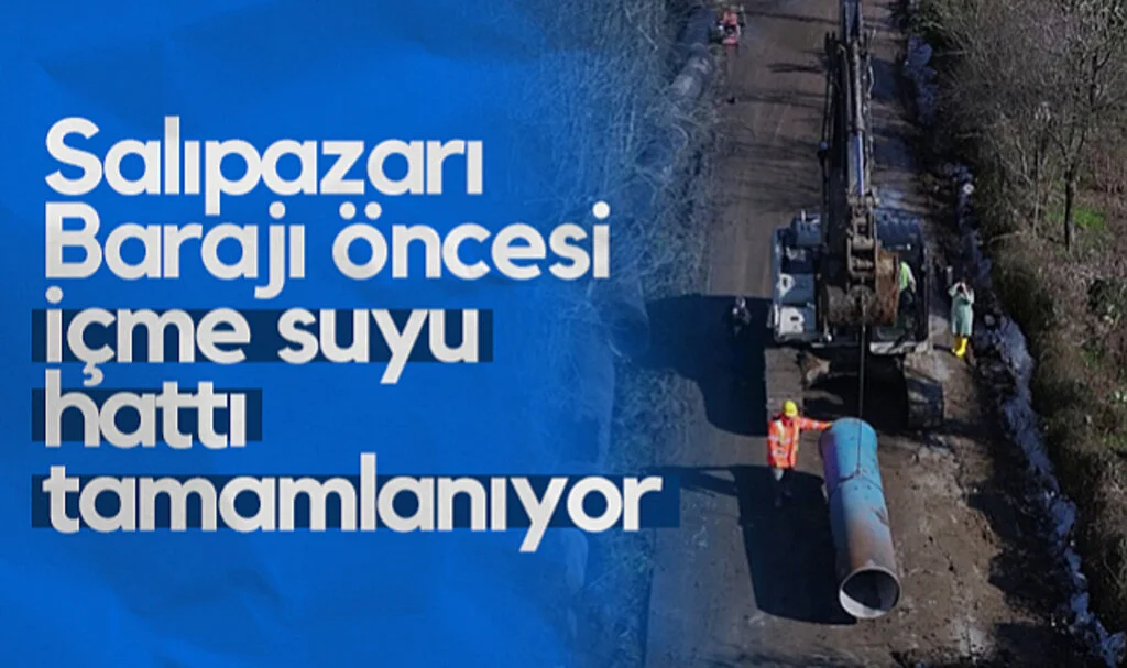 Salıpazarı Barajı Öncesi İçme Suyu Hattı Tamamlanıyor