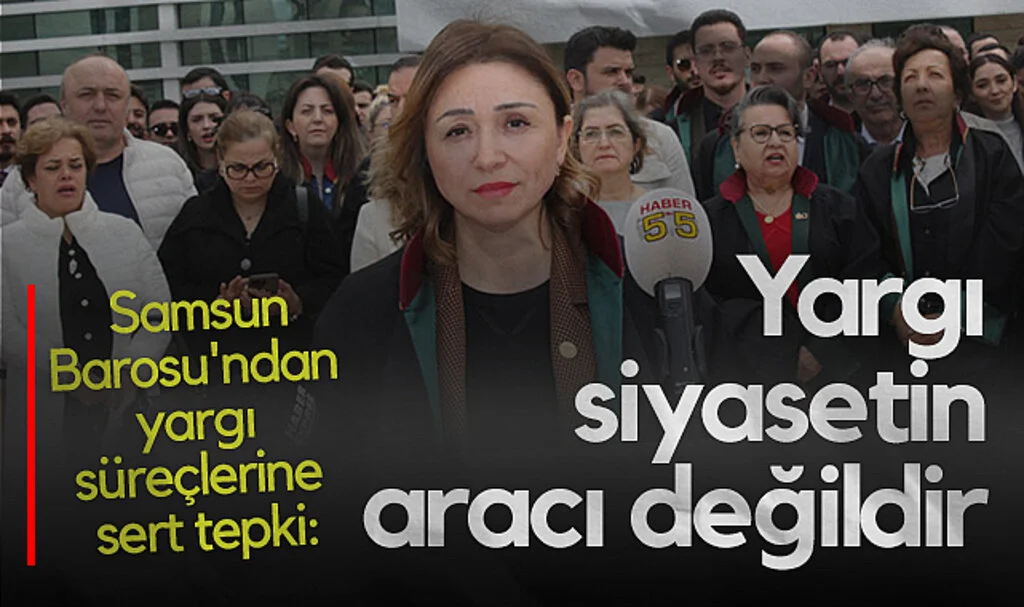 Samsun Barosu'ndan Yargı Süreçlerine Sert Tepki: Yargı Siyasetin Aracı Değildir