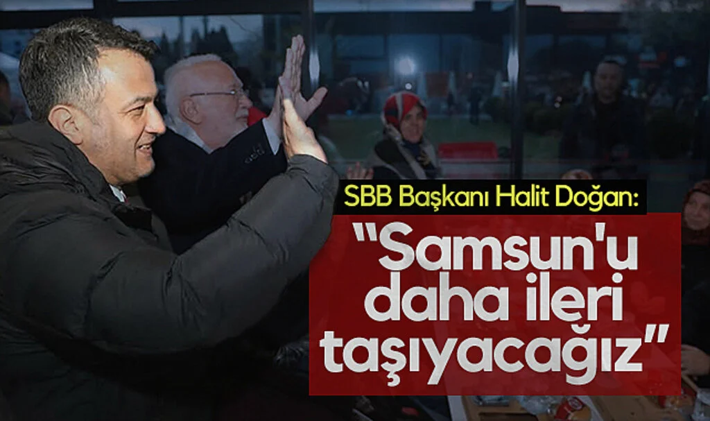 Samsun Büyükşehir Belediye Başkanı Halit Doğan: Samsun'u Daha İleri Taşıma Gayesindeyiz
