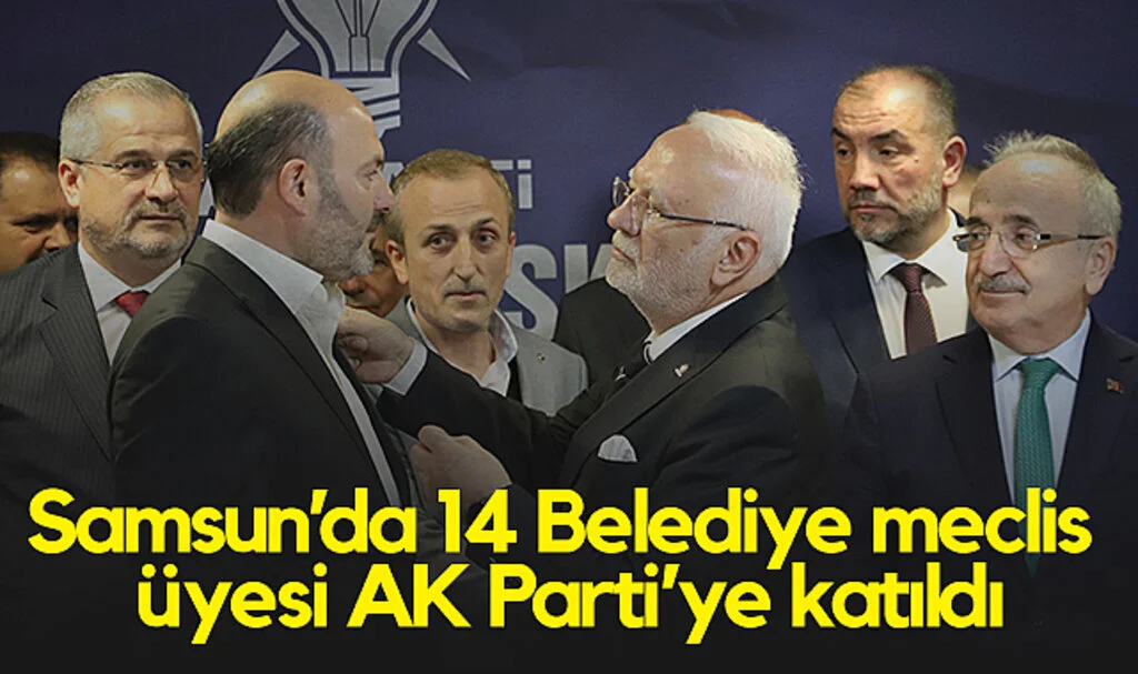 Samsun'da 14 Belediye Meclis Üyesi AK Parti'ye Katıldı