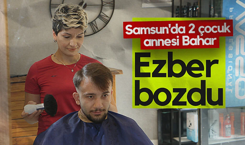 Samsun'da 2 Çocuk Annesi Bahar Berberlikte Ezber Bozdu: Kadınlar da Bu Mesleği Yapabilir