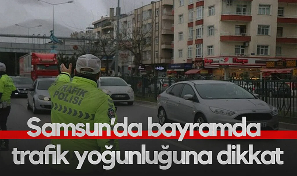 Samsun’da 28 İlçede Bayram Trafiğine 9 Bin Personel Görevde