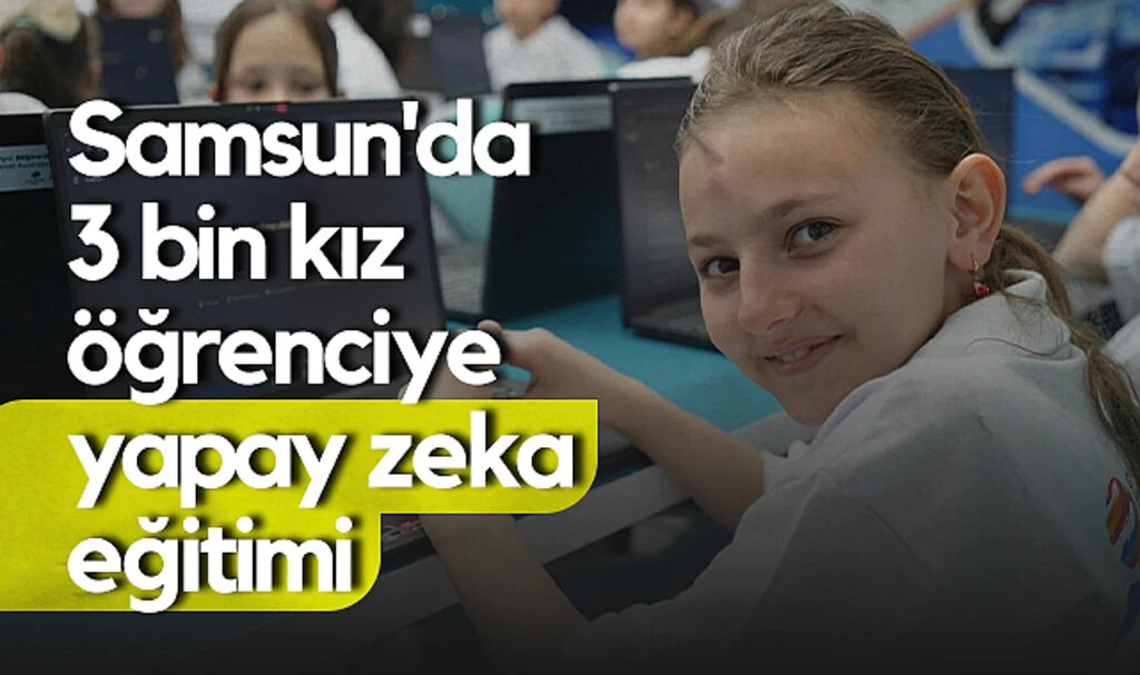 Samsun'da 3 Bin Kız Öğrenciye Yapay Zeka Eğitimi