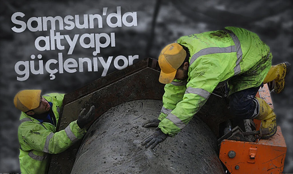 Samsun'da Altyapı Dev Borularla Güçleniyor