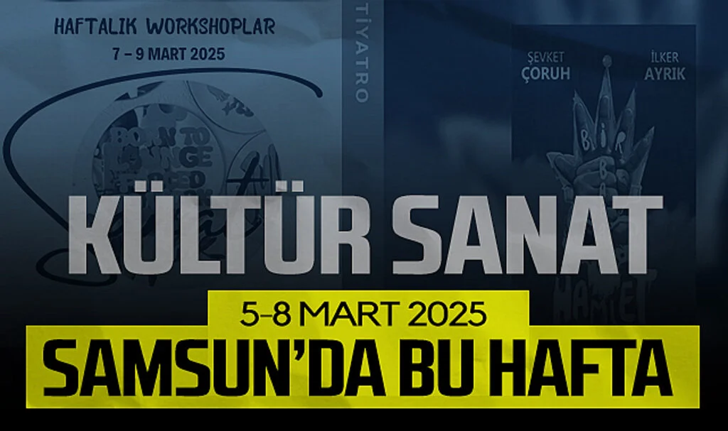 Samsun’da Bu Hafta Sanat ve Eğlence Dolu! Etkinlik Takvimi