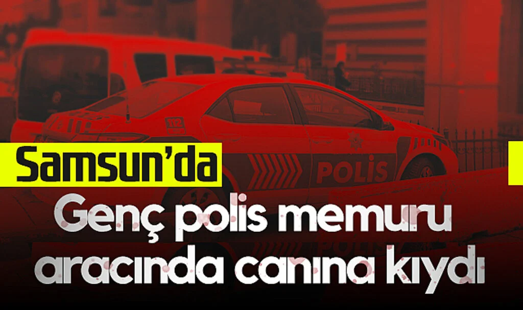 Samsun'da Genç Polis Memuru Aracında Canına Kıydı
