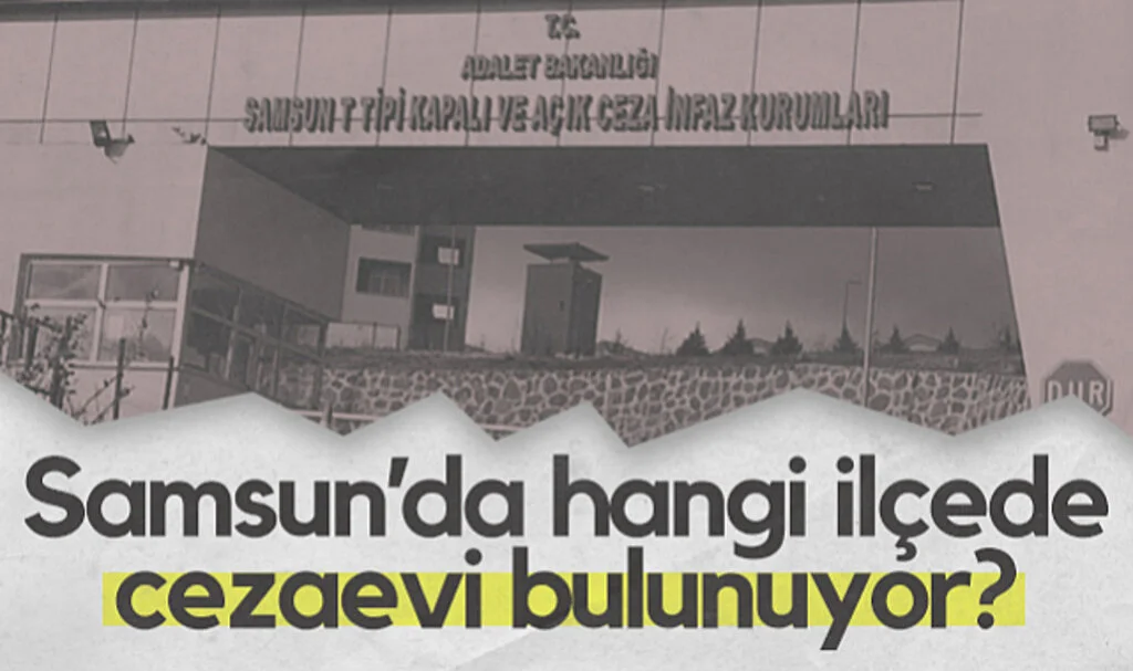 Samsun'da Kaç Cezaevi Bulunuyor?