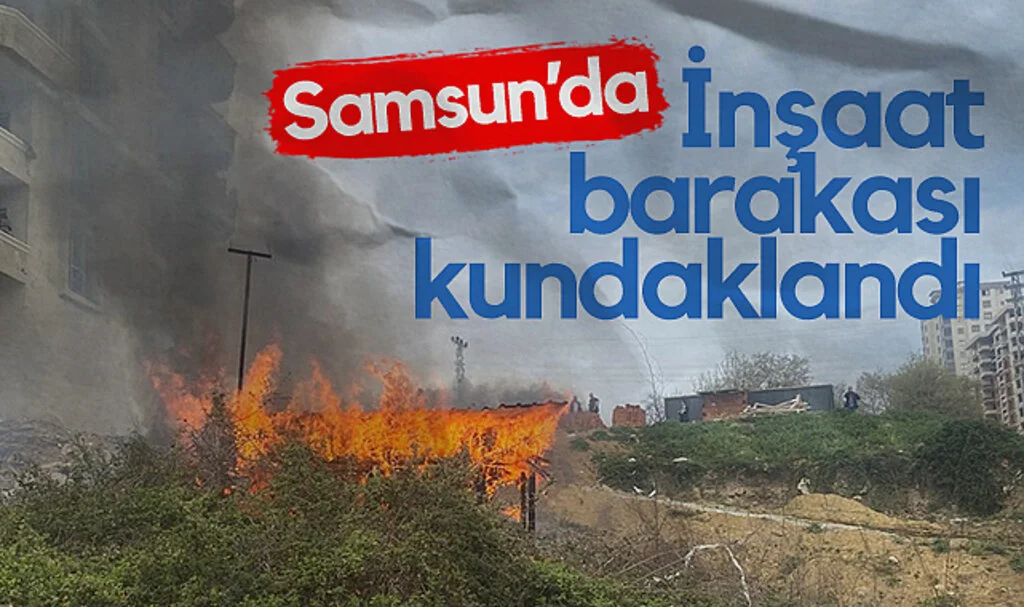 Samsun’da İnşaat Barakası Kundaklandı