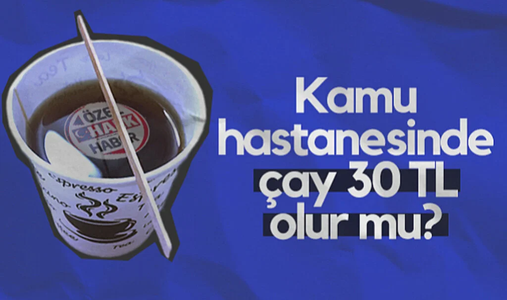 Samsun'da Kamu Hastanelerinde 30 lira Olan Çay Fiyatları Tepki Çekti