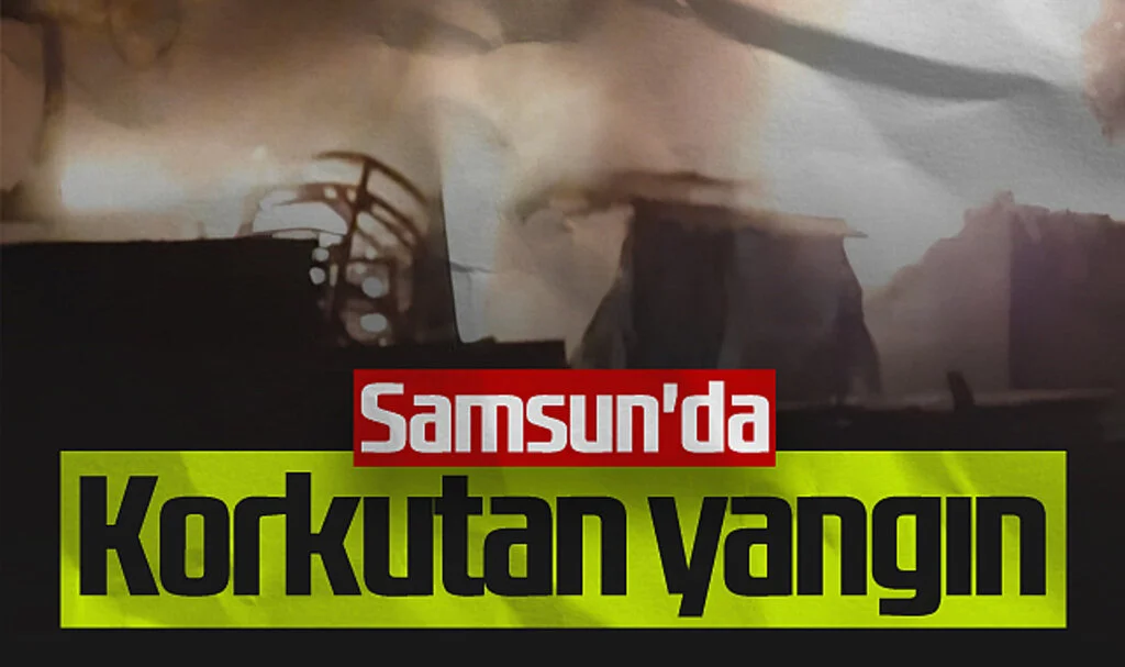 Samsun'da Kereste ve Mobilya İmalathanesinde Yangın