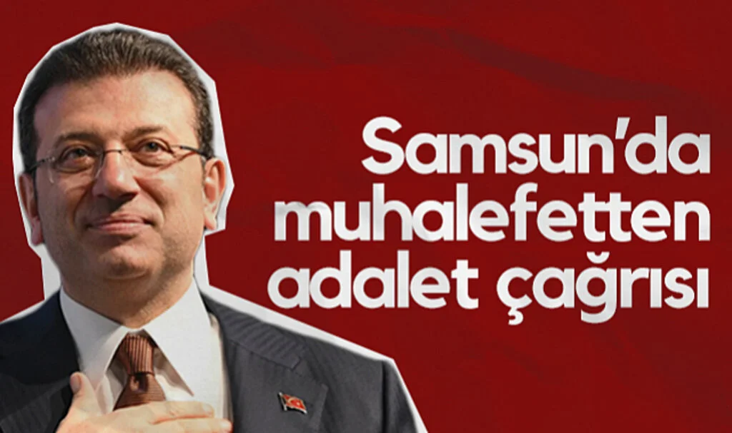 Samsun’da Muhalefet, İmamoğlu İçin Adalet Çağrısı Yaptı!
