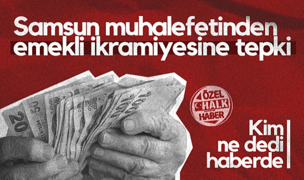 Samsun Muhalefetinden Emekli İkramiyesine Tepki: İkramiye Değil 2 İftar Parası!