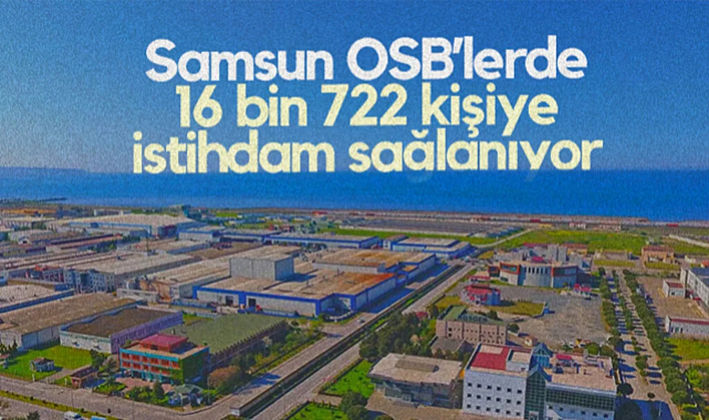 Samsun OSB’lerde 16 Bin 722 Kişiye İstihdam Sağlanıyor