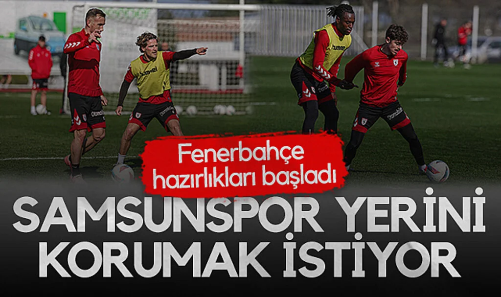 Samsunspor'da Fenerbahçe hazırlıkları başladı
