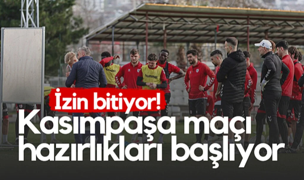 Samsunspor'da İzin Bitiyor! Kasımpaşa Maçı Hazırlıkları Başlıyor