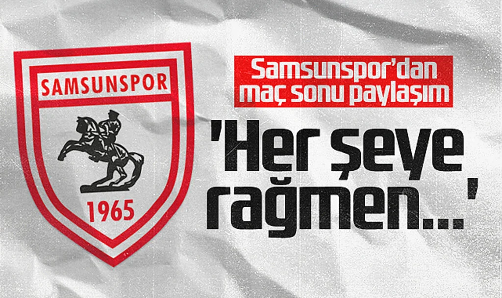 Samsunspor'dan Fenerbahçe maçı paylaşımı: Her şeye rağmen...