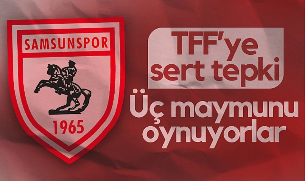 Samsunspor'dan TFF'ye Sert Tepki: "Üç Maymunu Oynuyorlar"