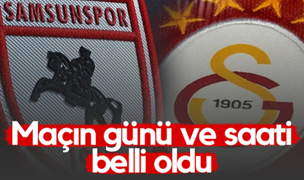 Samsunspor – Galatasaray Maçının Tarihi ve Saati Belli Oldu