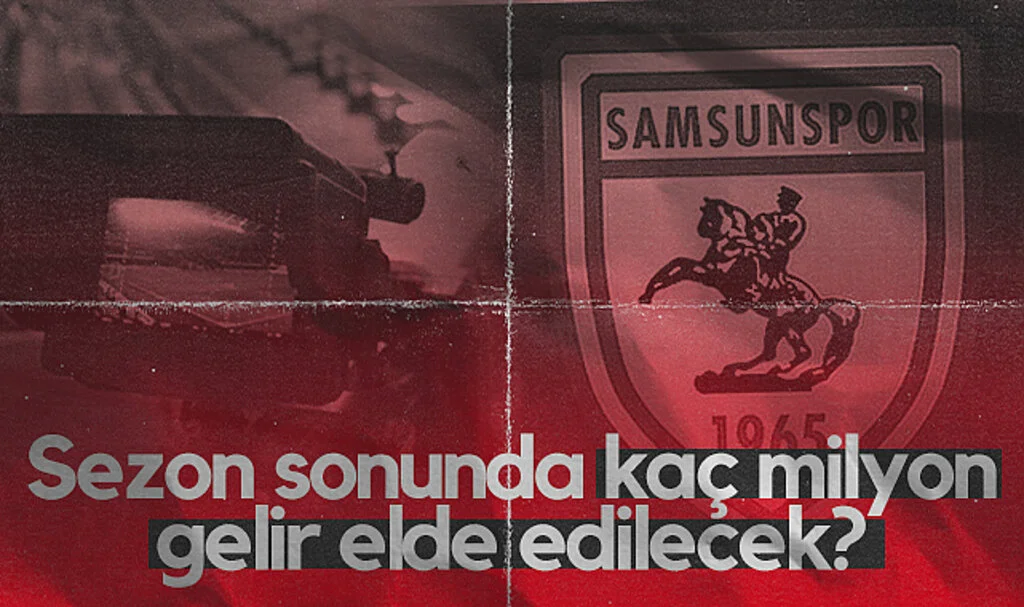 Samsunspor Sezon Sonunda Kaç Milyon Lira Kazanacak?