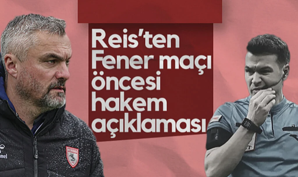 Samsunspor Teknik Direktörü Reis'ten Fenerbahçe Maçı Öncesi Hakem Açıklaması