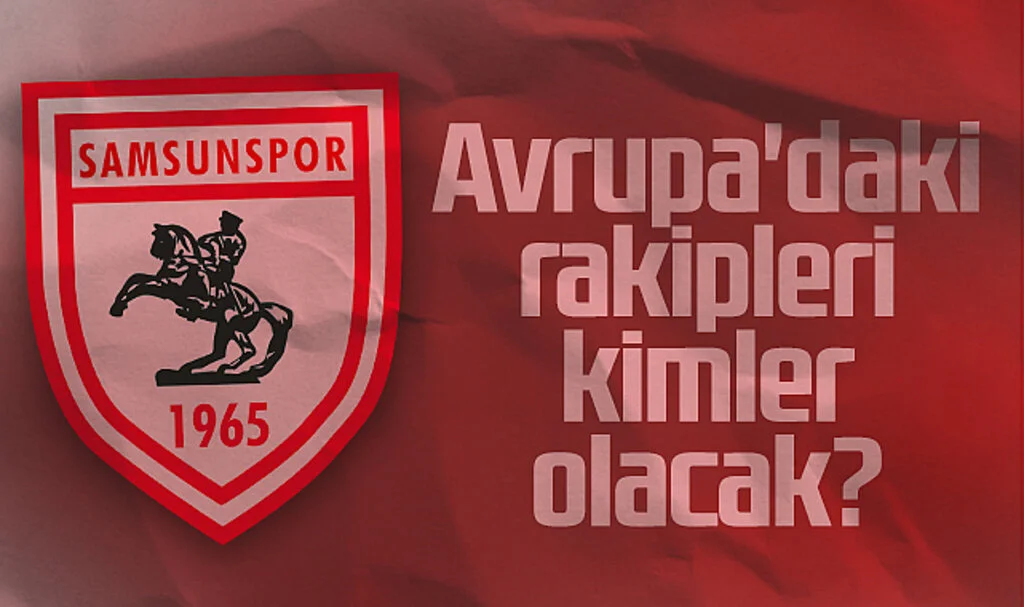 Samsunspor'un Avrupa'daki Rakipleri Kimler Olacak?