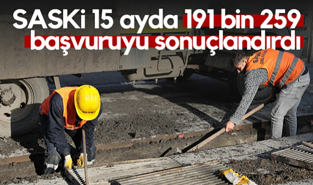 SASKİ 15 Ayda 191 Bin 259 Başvuruyu Sonuçlandırdı