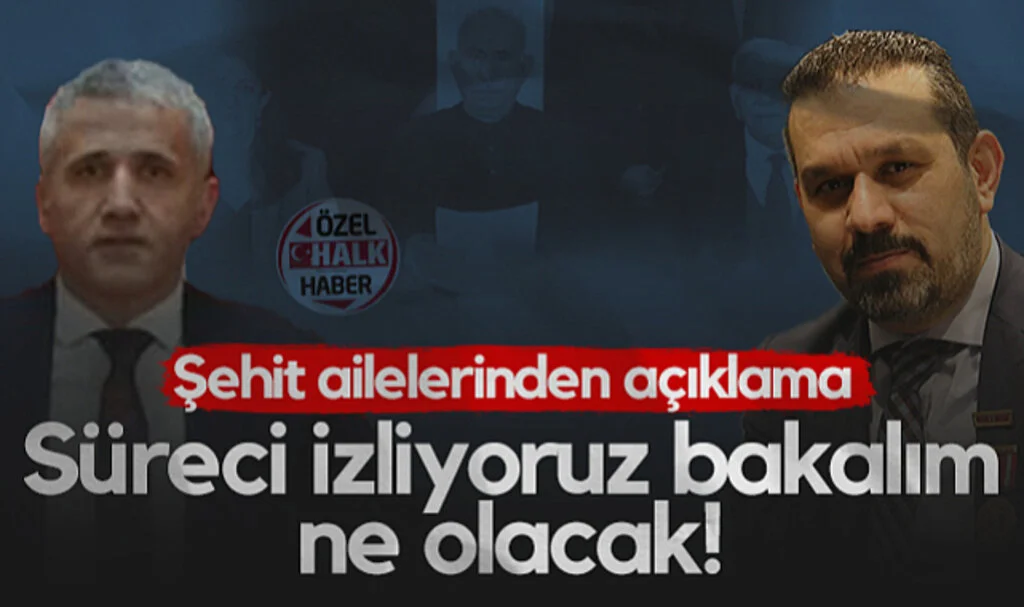 Şehit Ailelerinden Açıklama: Süreci İzliyoruz Bakalım Ne Olacak!