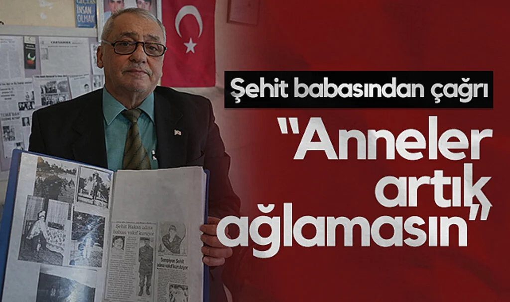 Şehit Babasından Terörsüz Türkiye Çağrısı: Anneler Artık Ağlamasın