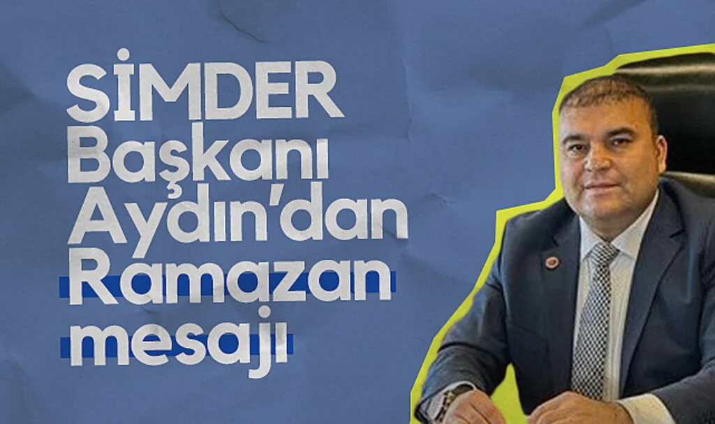 SİMDER Başkanı Sezgin Aydın'dan Ramazan Mesajı